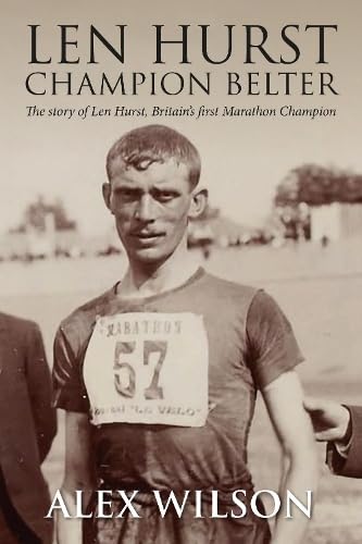 Len Hurst Champion Belter: The story of Len Hurst, Britain’s first Marathon Champion: The First Great Marathon runner Leisure & Fun