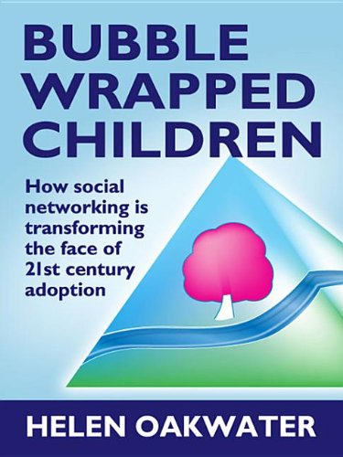 Bubble Wrapped Children: How Social Networking Is Transforming the Face of 21st Century Adoption Books