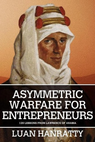 Asymmetric Warfare for Entrepreneurs: 120 Lessons from Lawrence of Arabia Books