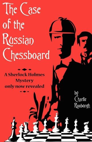 The Case of the Russian Chessboard: A Sherlock Holmes Mystery Only Now Revealed Books