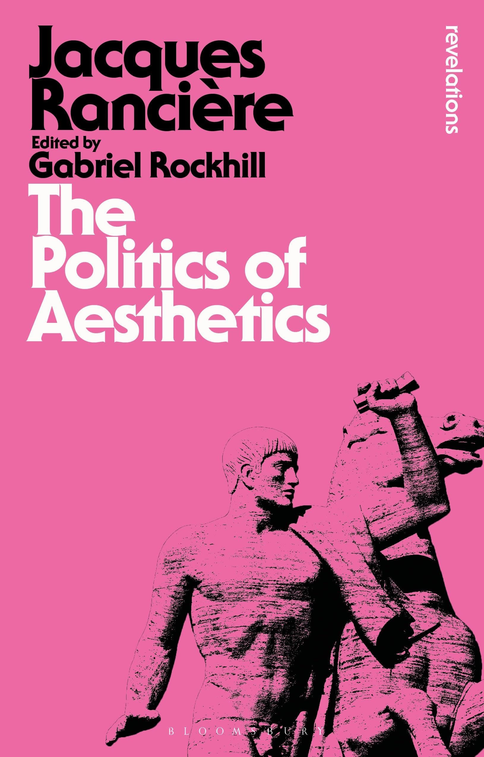 The Politics of Aesthetics: The Distribution of the Sensible (Bloomsbury Revelations) Philosophy