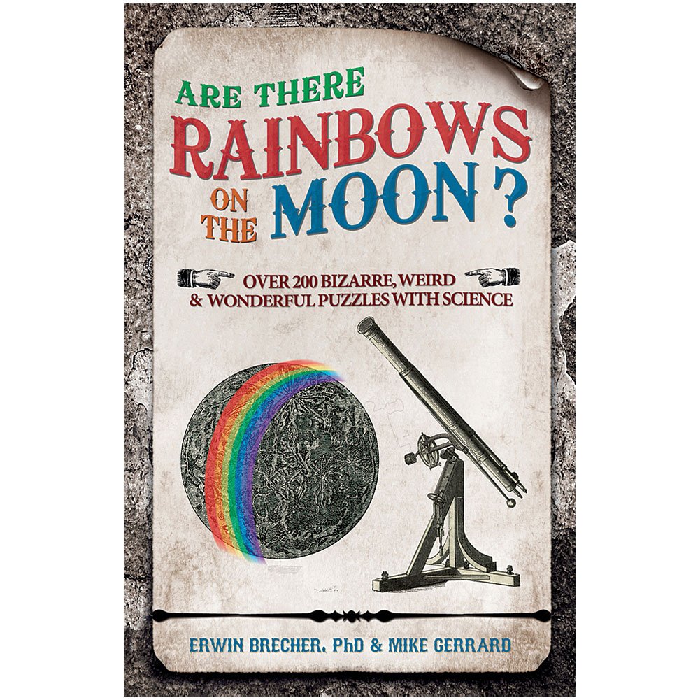 Are There Rainbows on the Moon?: Over 200 Weird and Wonderful Science Questions Answered book