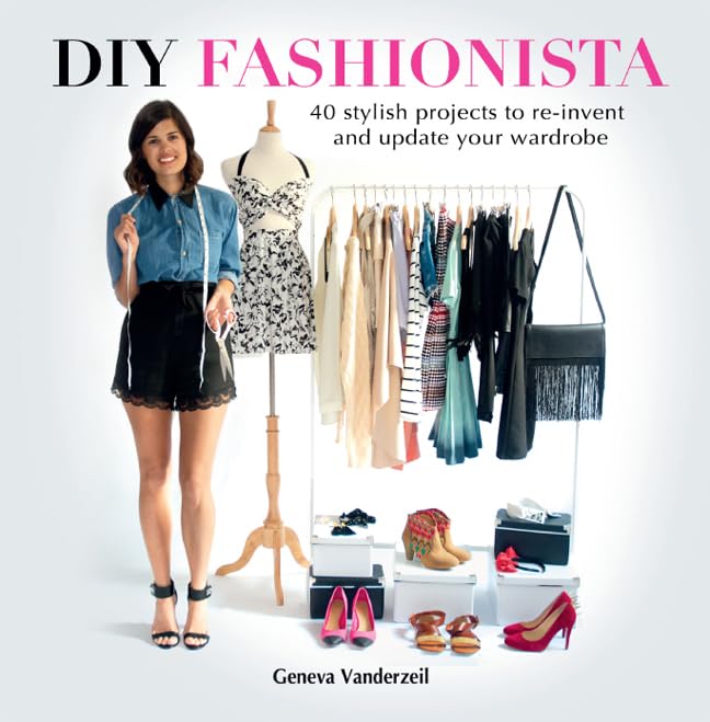 DIY Fashionista: 40 Stylish Projects to Re-Invent and Update Your Wardrobe Hobbies & Crafts