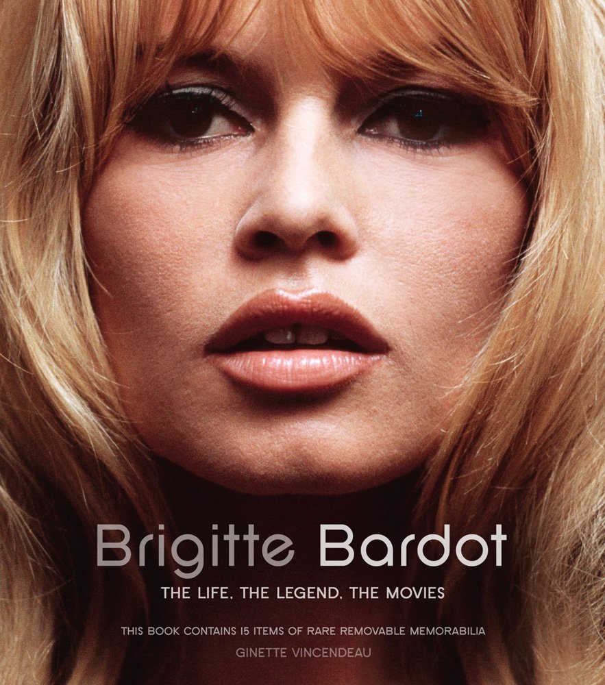 Brigitte Bardot: The Life, The Legend, The Movies Art & Literature