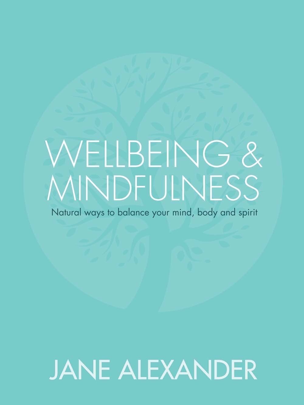 Wellbeing & Mindfulness: Natural Ways to Balance Your Mind, Body and Spirit Health, Nutrition & Fitness