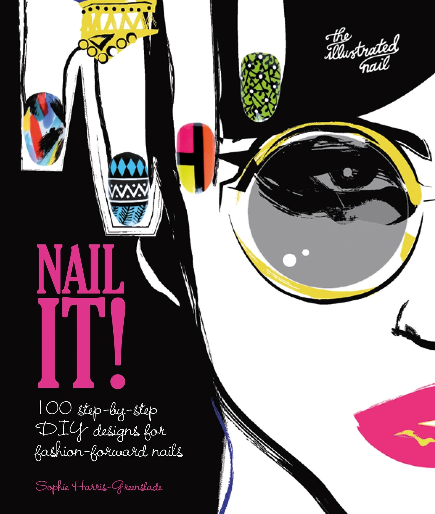 Nail It!: 100 step-by-step DIY designs for fashion-forward nails Leisure, Home & Garden