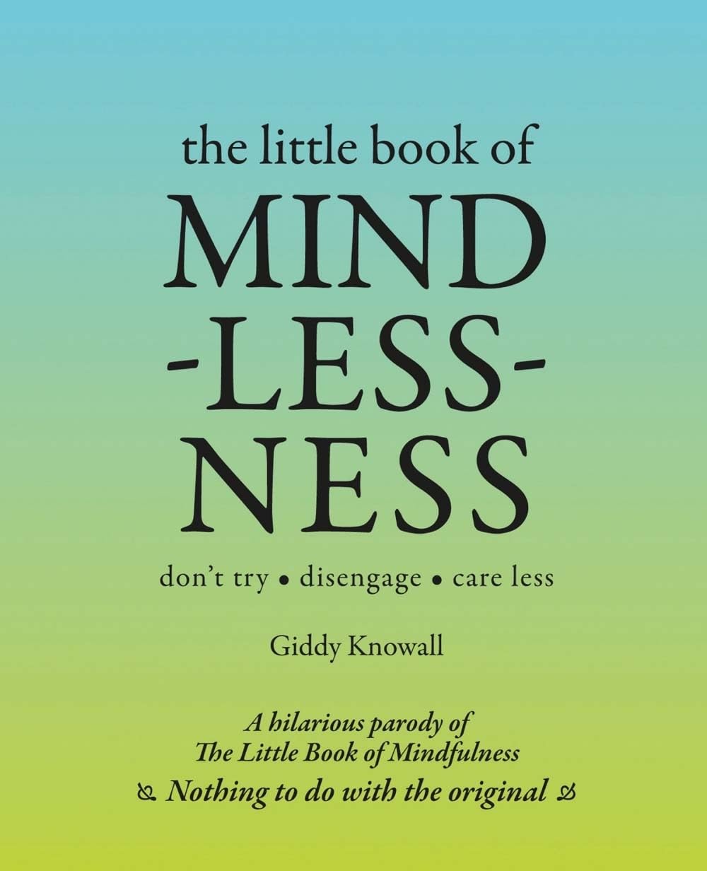 The Little Book of Mindlessness: don't try - disengage - care less book
