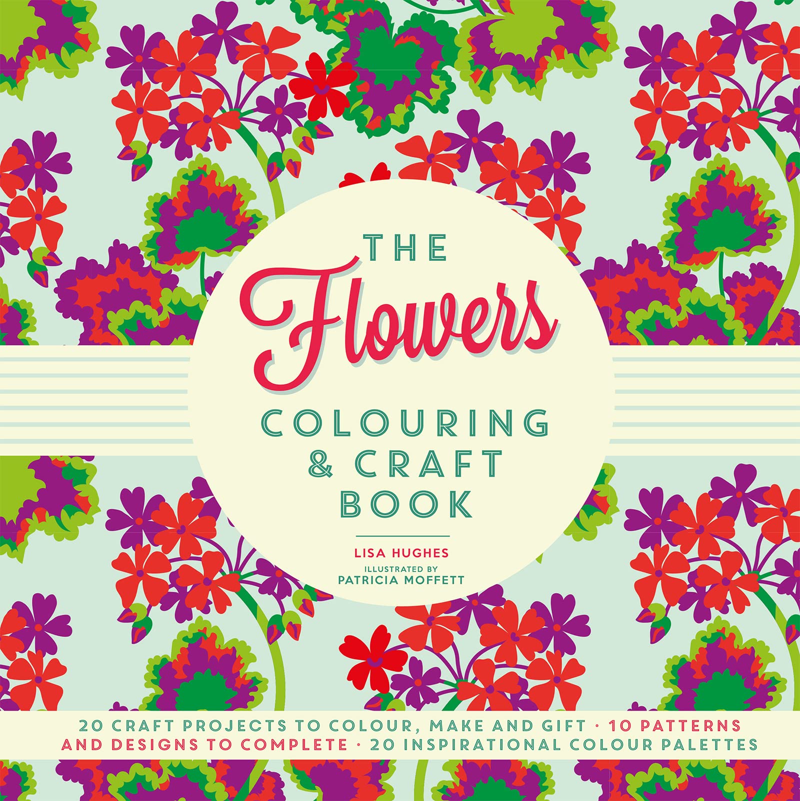 The Flowers Colouring & Craft Book: Craft projects to colour, make and gift book