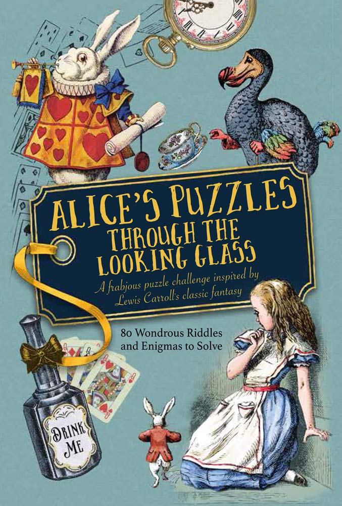 Alice's Puzzles Through the Looking Glass: A frabjous puzzle challenge inspired by Lewis Carroll's classic fantasy book