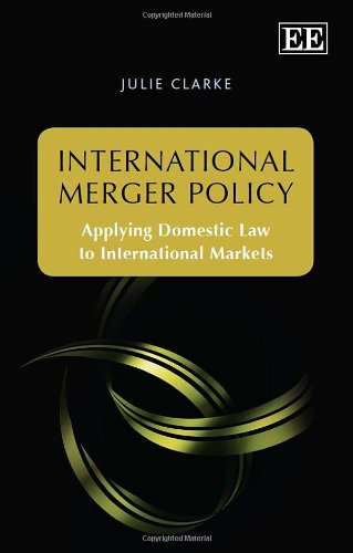 International Merger Policy: Applying Domestic Law to International Markets Law