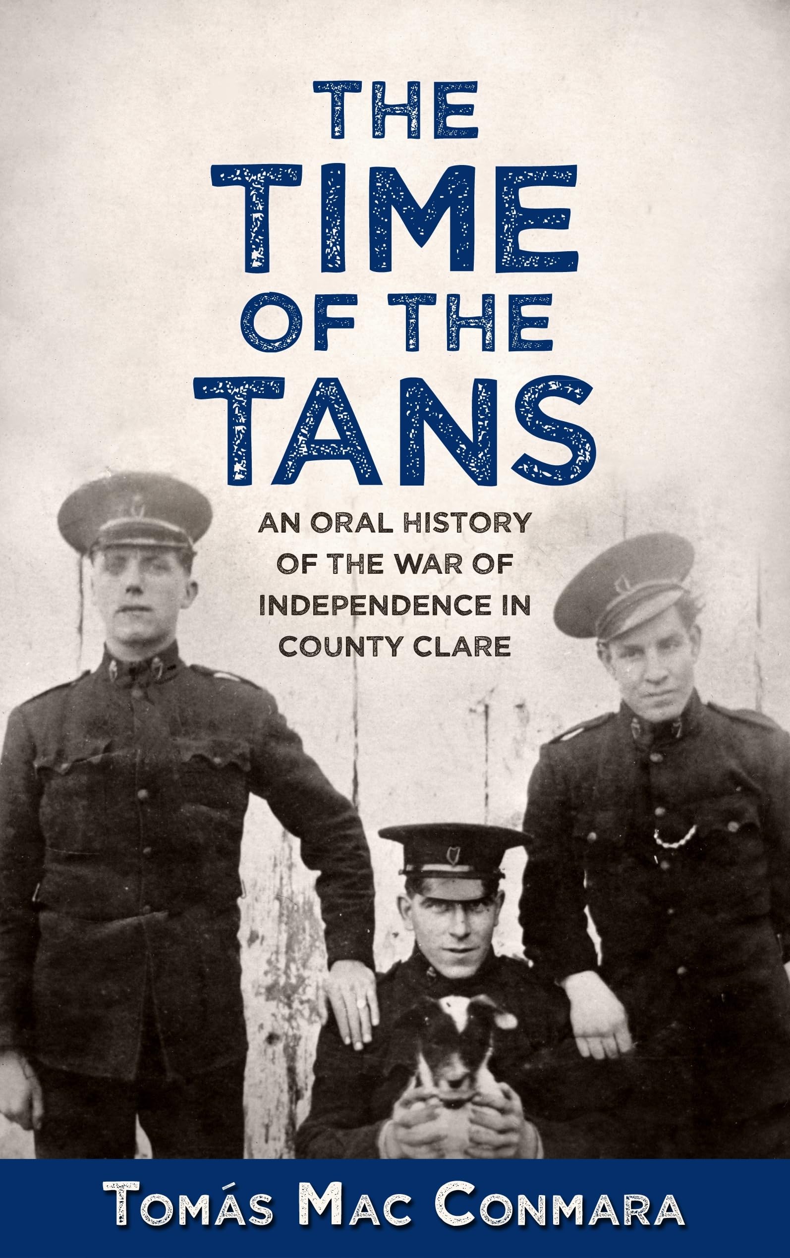The Time of the Tans: An Oral History of the War of Independence in County Clare Politics & History