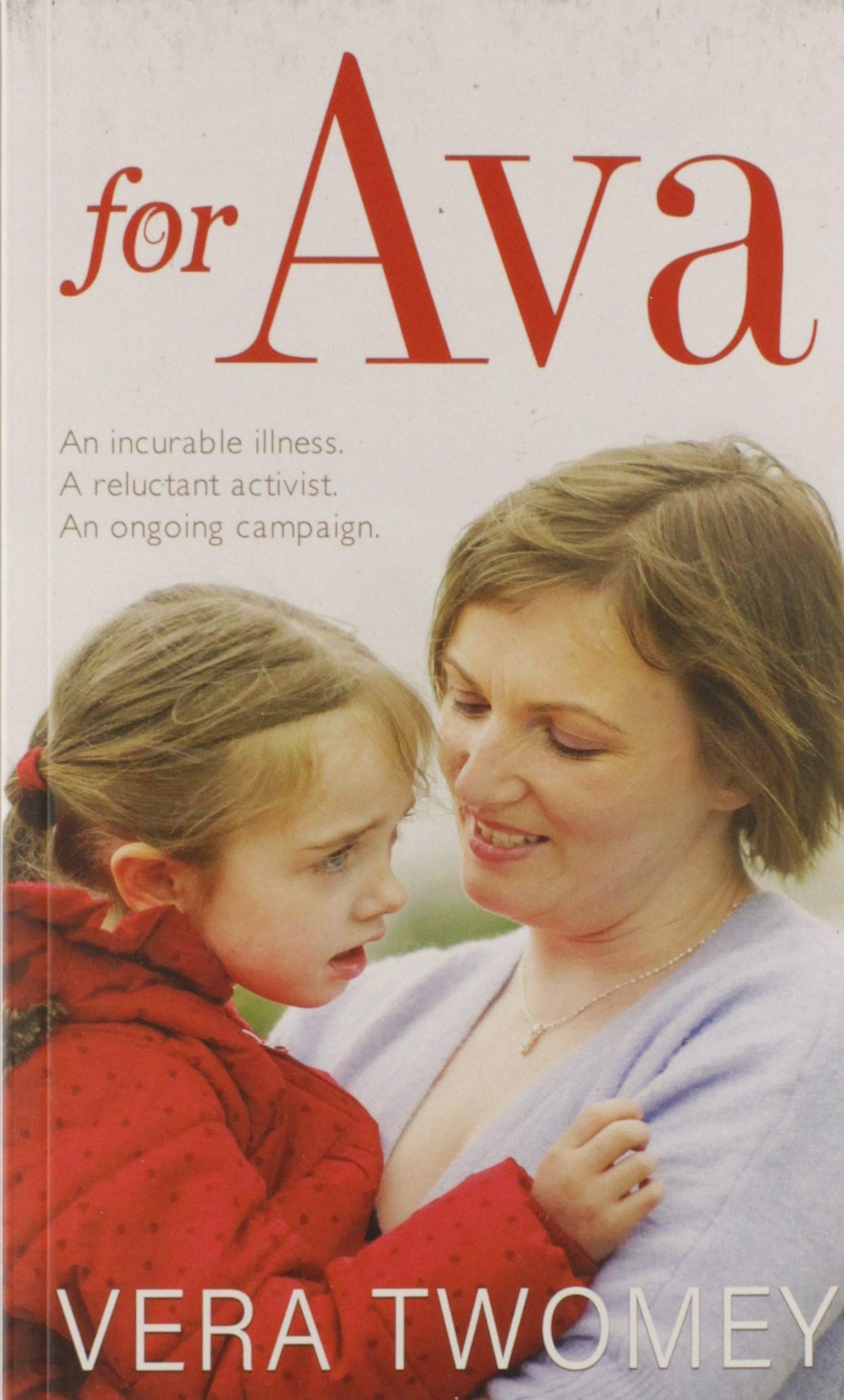 For Ava: An incurable illness, A reluctant activist, An ongoing campaign book
