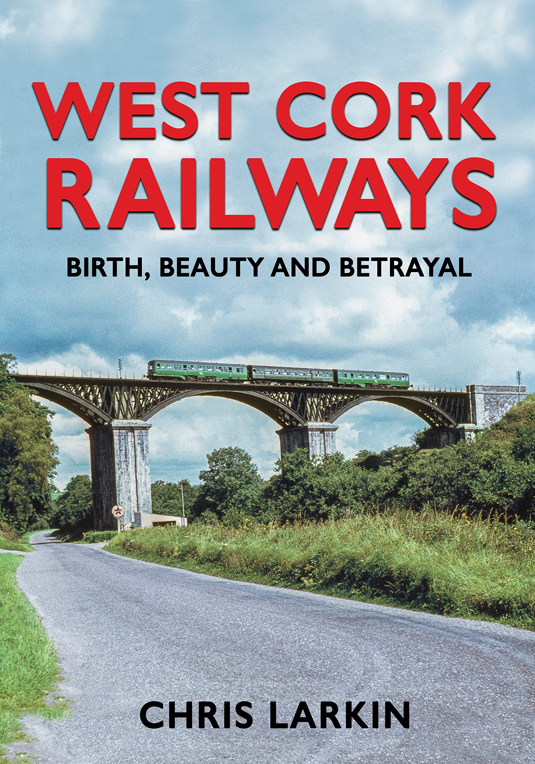 West Cork Railways: Birth, Beauty and Betrayal book