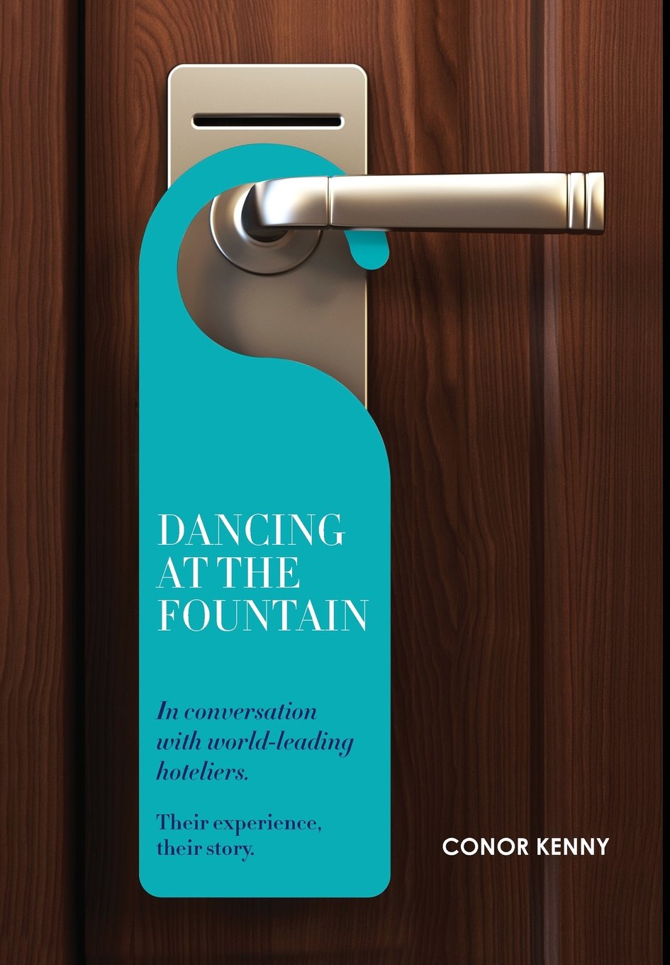 Dancing at the Fountain: In Conversation with World-leading Hoteliers Business, Finance & Career