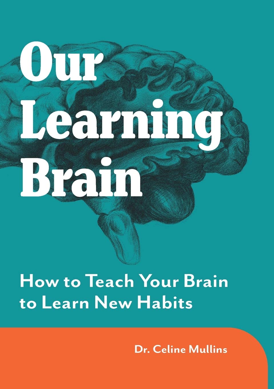 Our Learning Brain: How to Teach Your Brain to Learn New Habits book