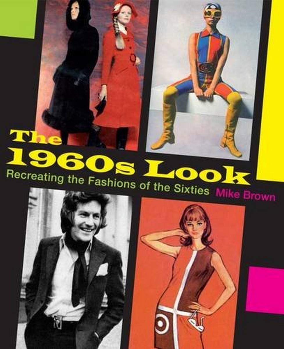 The 1960s Look: Recreating the Fashions of the Sixties Social Sciences
