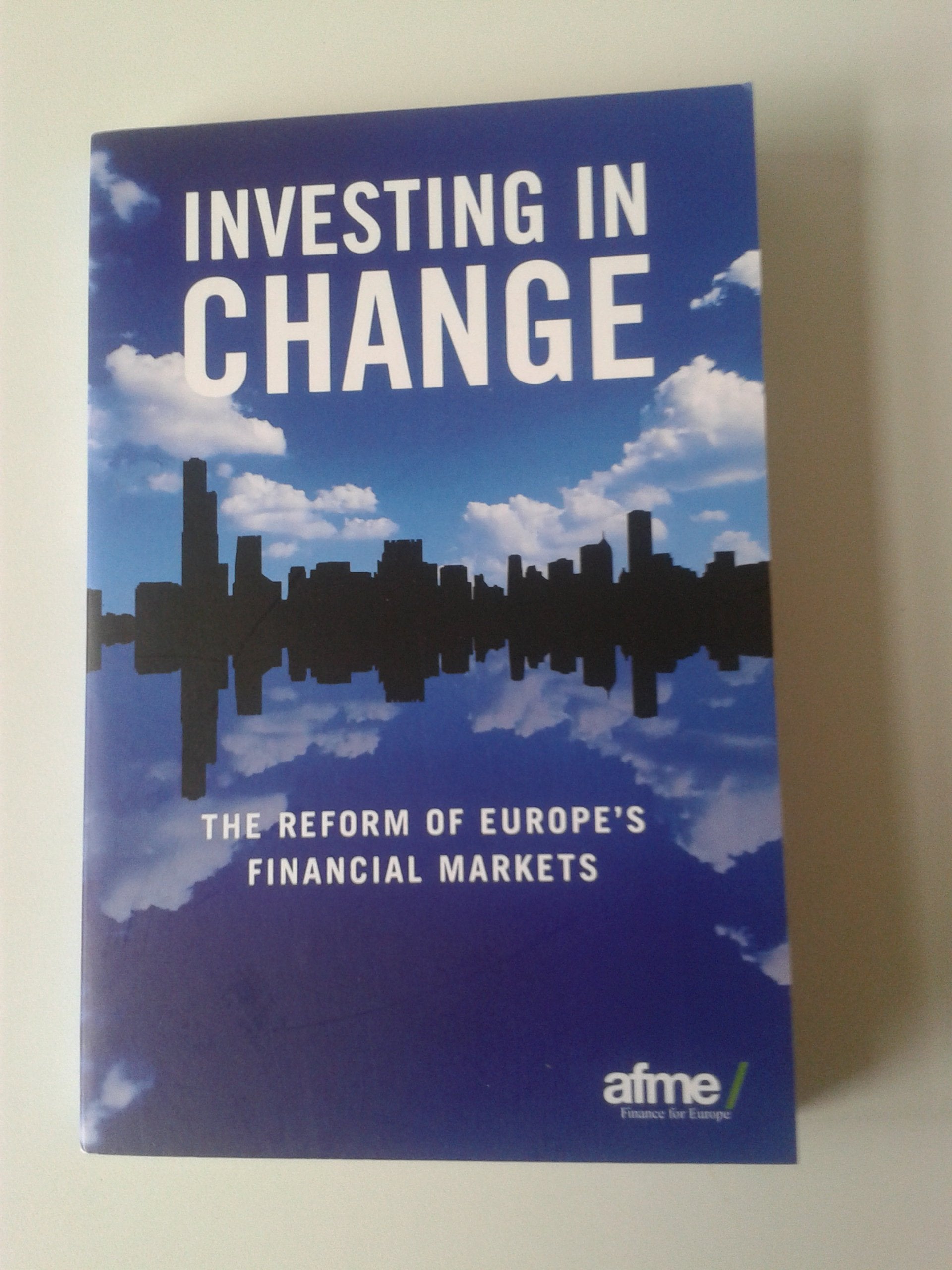 Investing in Change: The Reform of Europe's Financial Markets Business, Finance & Career