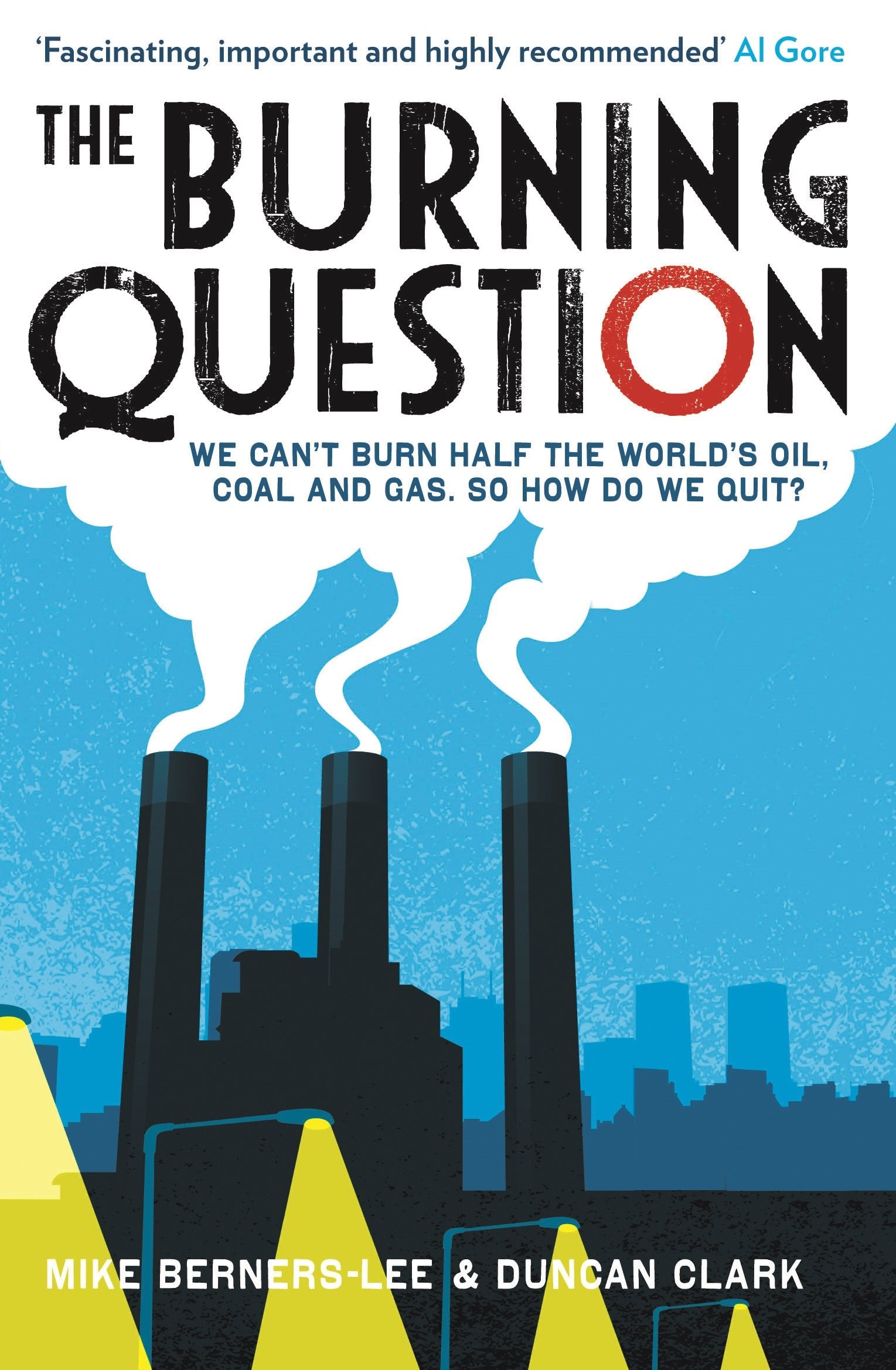 The Burning Question: We Can't Burn Half the World's Oil, Coal and Gas. So How Do We Quit? book
