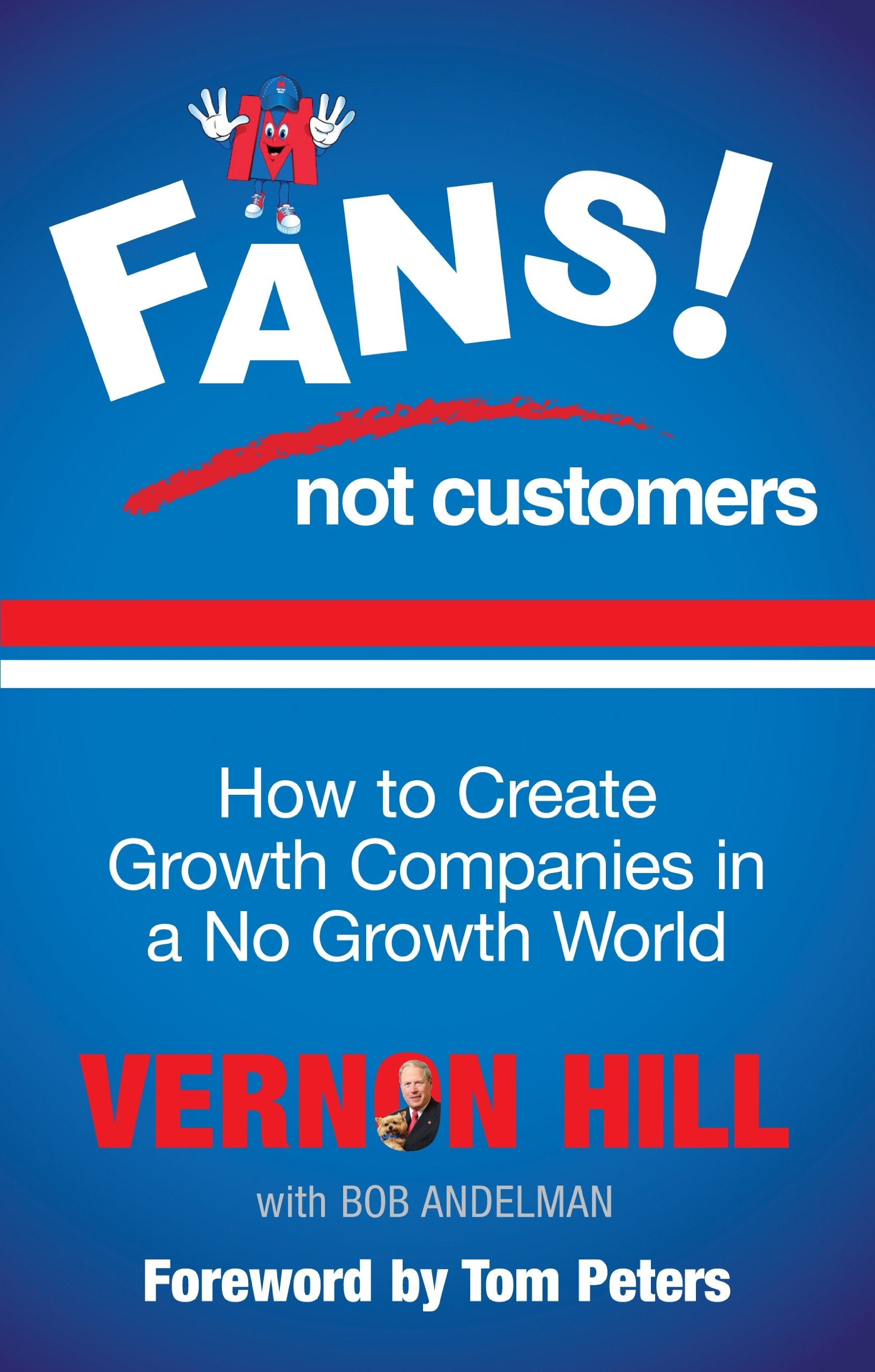 Fans Not Customers: How to create growth companies in a no growth world Business, Finance & Career