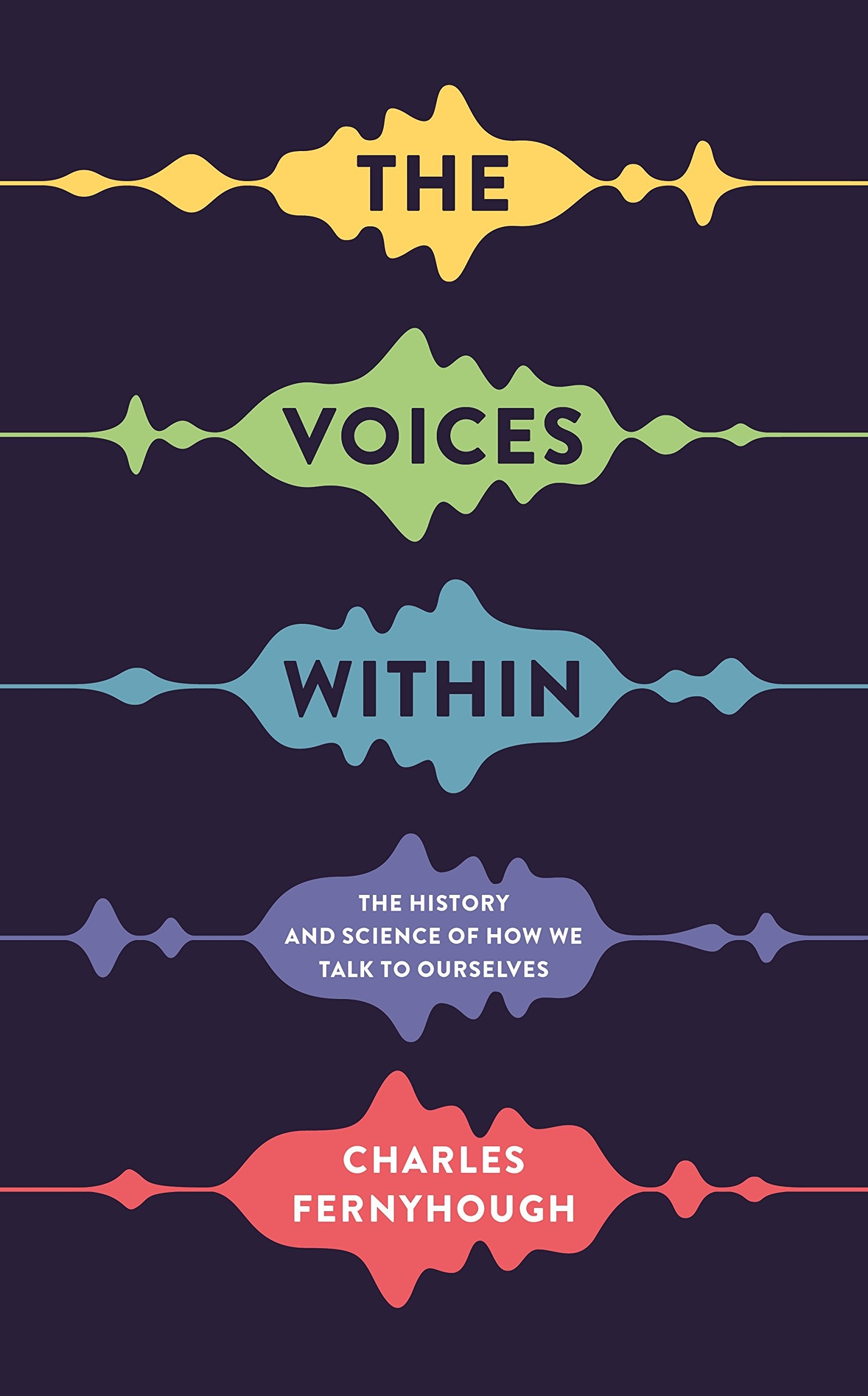 The Voices Within: The History and Science of How We Talk to Ourselves (Wellcome Collection) Psychology