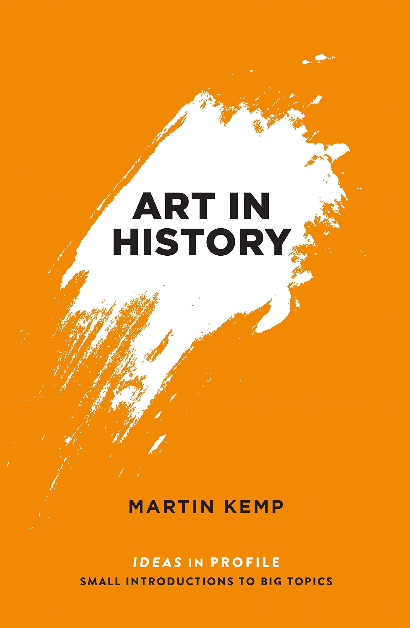 Art in History, 600 BC - 2000 AD: Ideas in Profile (Ideas in Profile - small books, big ideas) Film, Art & Culture