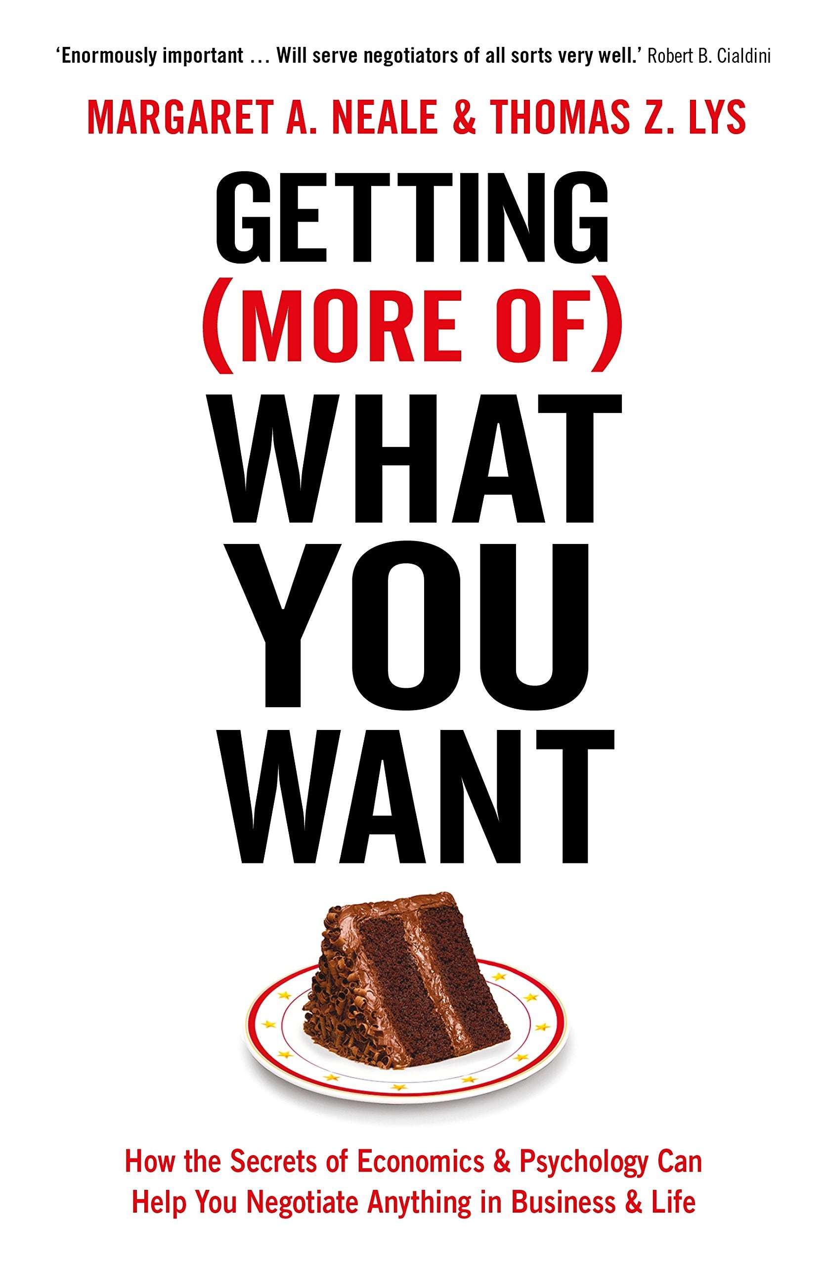 Getting (More Of) What You Want: How the Secrets of Economics & Psychology Can Help You Negotiate Anything in Business & Life Business, Finance & Career