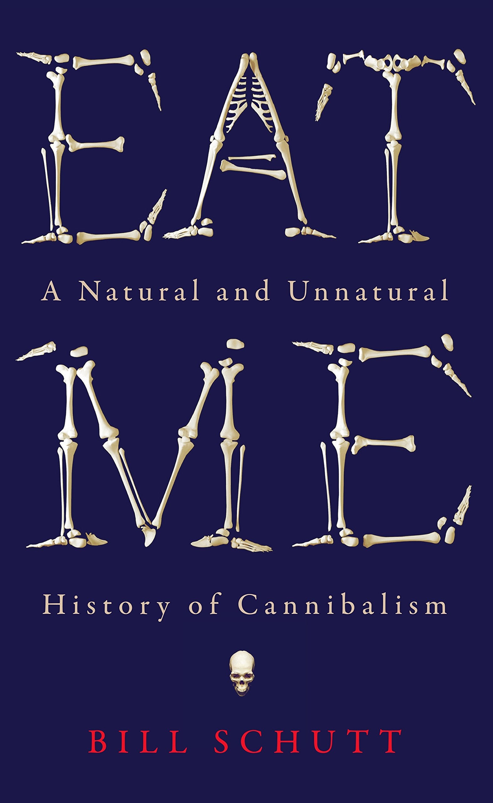 Eat Me: A Natural and Unnatural History of Cannibalism (Wellcome Collection) Books