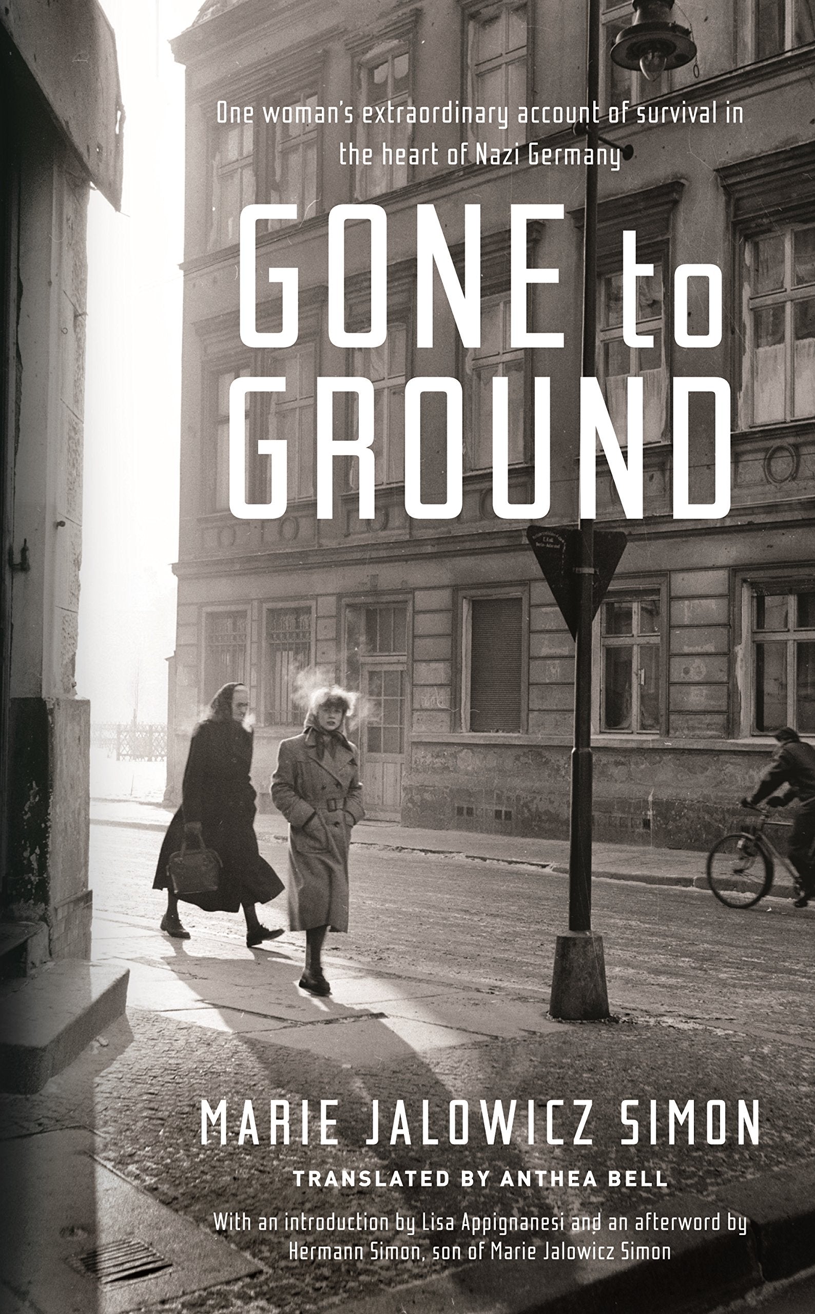 Gone to Ground: One woman's extraordinary account of survival in the heart of Nazi Germany Art & Literature Books