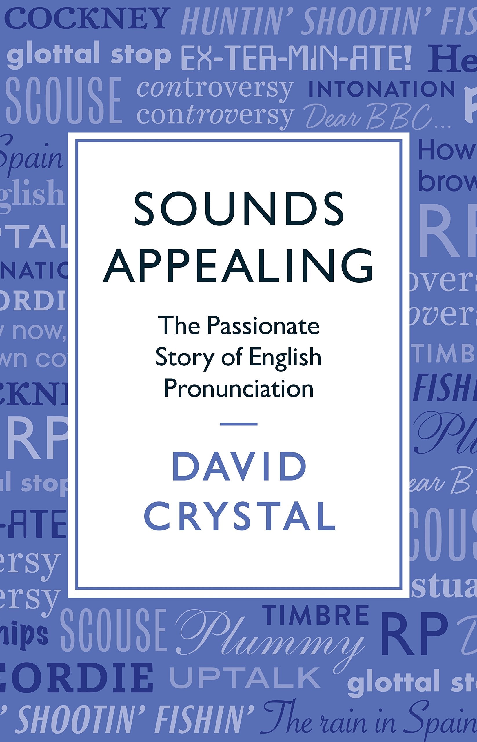 Sounds Appealing: The Passionate Story of English Pronunciation Social Sciences