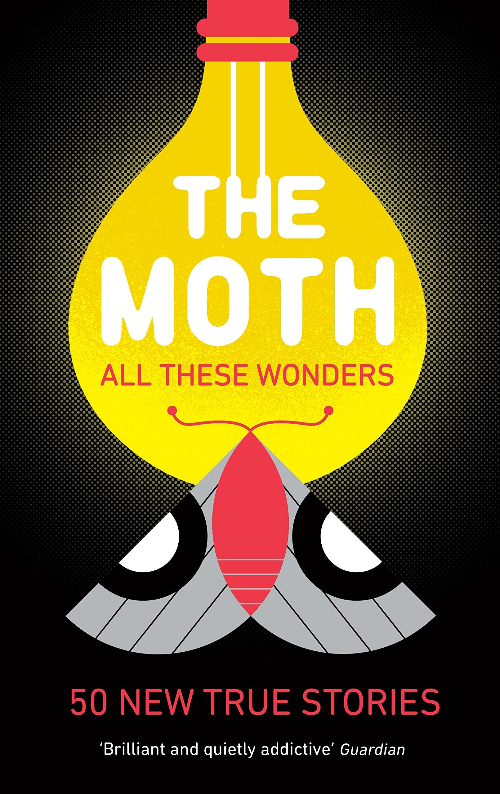 The Moth - All These Wonders: 49 new true stories Contemporary literature