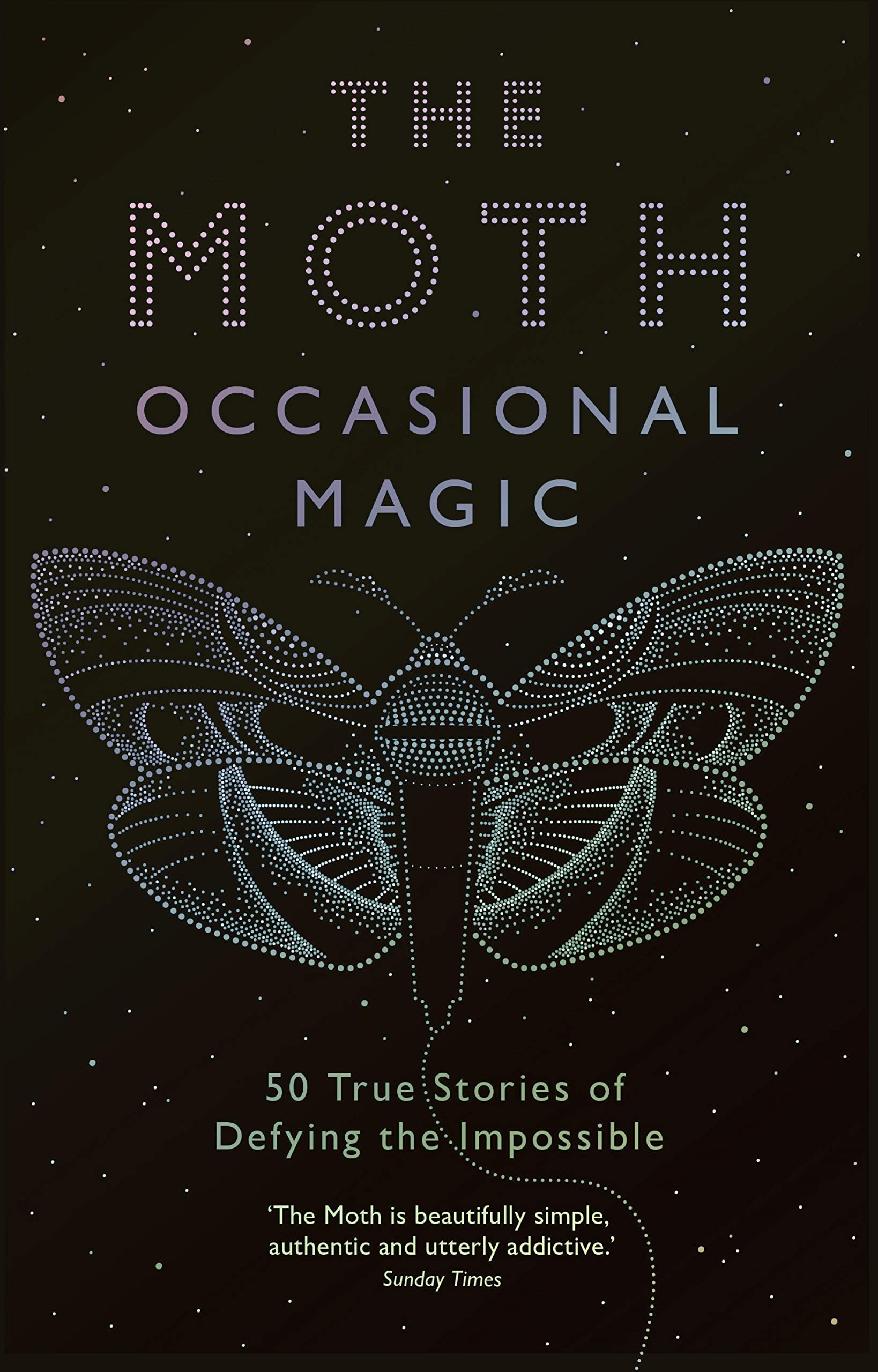 The Moth: Occasional Magic: 50 True Stories of Defying the Impossible Contemporary literature
