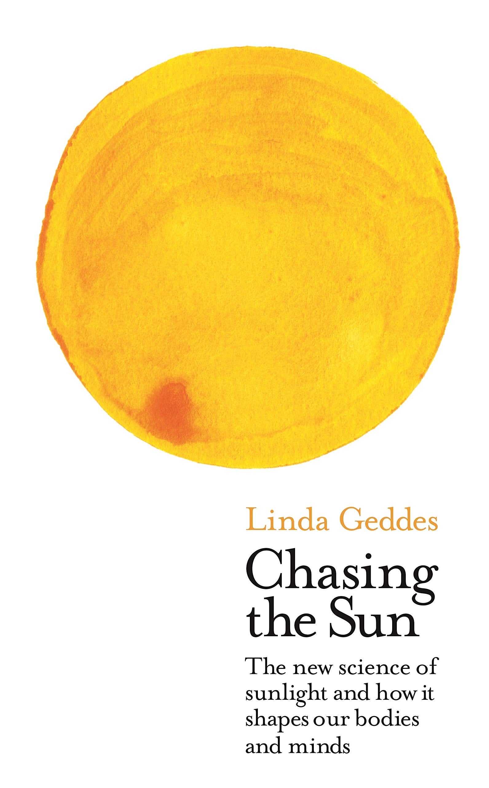 Chasing the Sun: The New Science of Sunlight and How it Shapes Our Bodies and Minds (Wellcome Collection) Film, Art & Culture