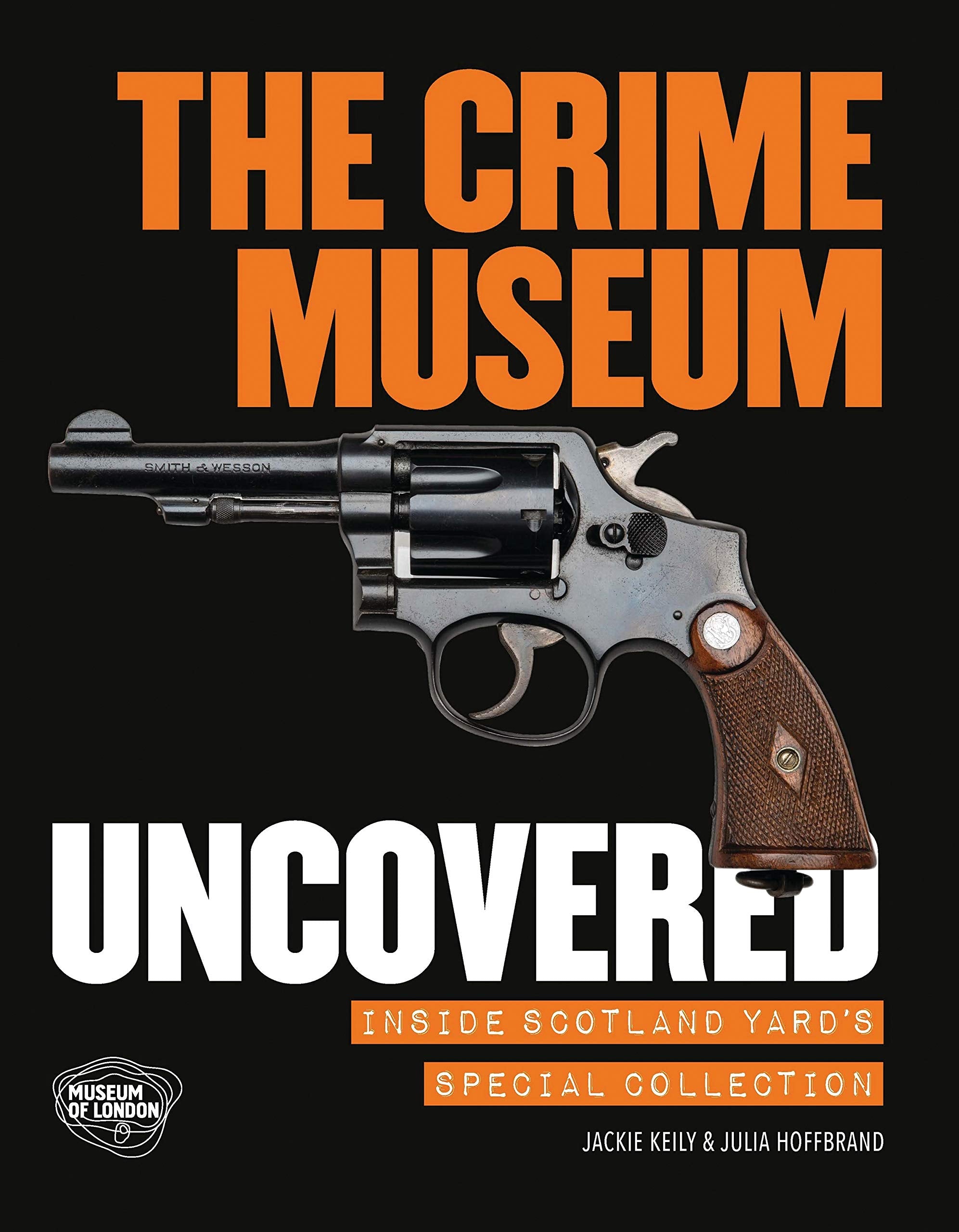 The Crime Museum Uncovered: Inside Scotland Yard's Special Collection Crime & Thrillers
