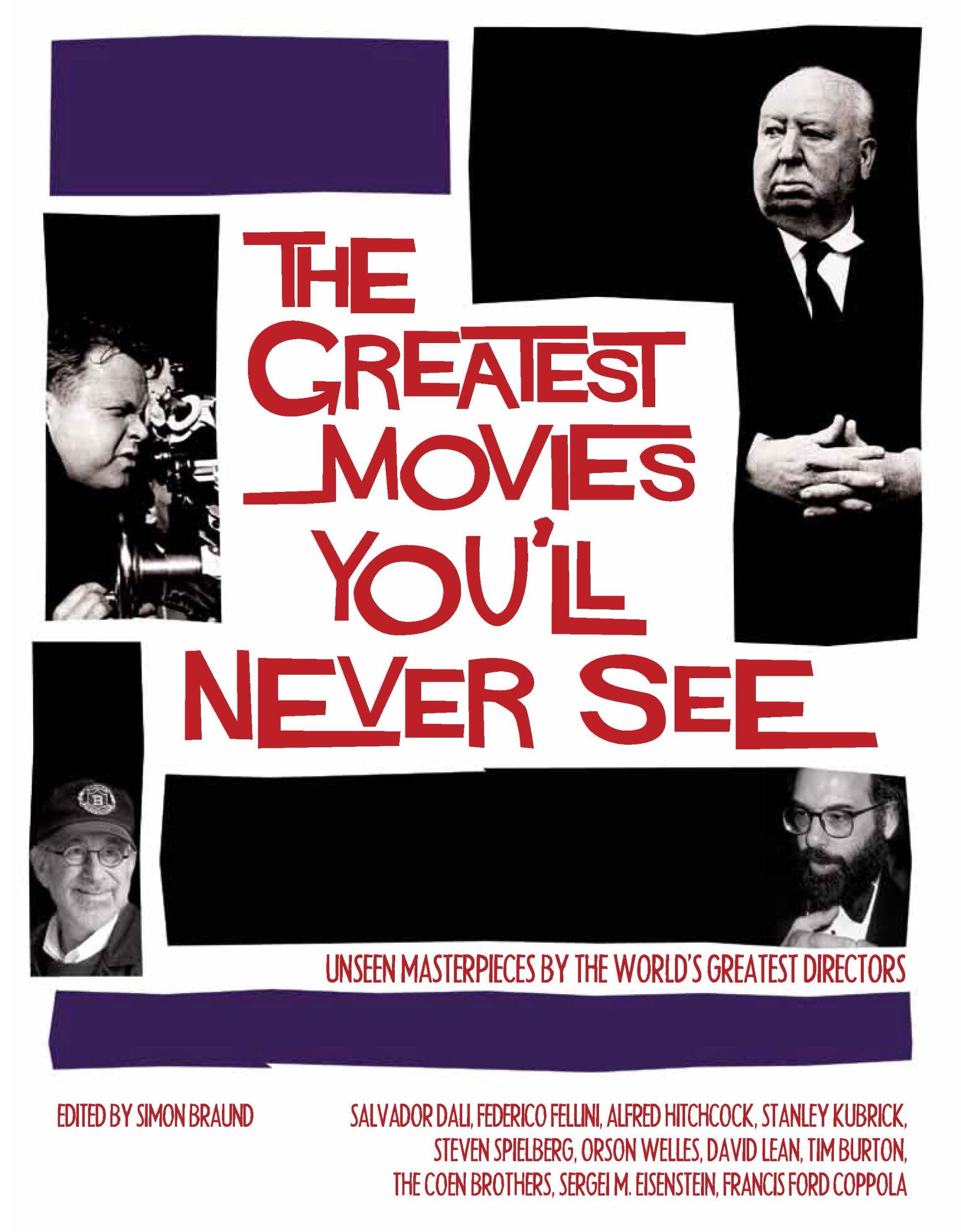 The Greatest Movies You'll Never See: Unseen Masterpieces by the World's Greatest Directors Film, Art & Culture