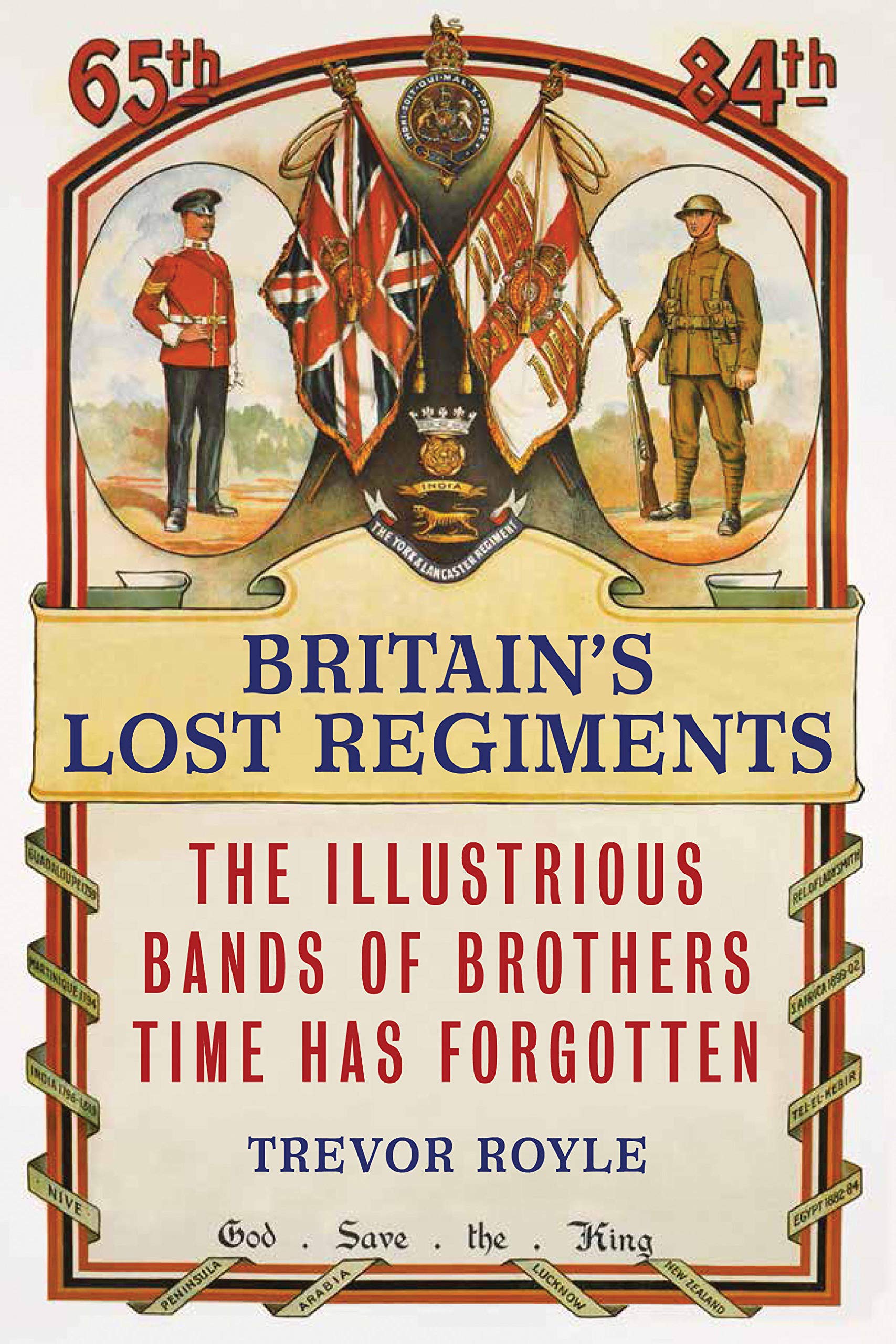 Britain's Lost Regiments: The Illustrious Bands of Brothers Time Has Forgotten book