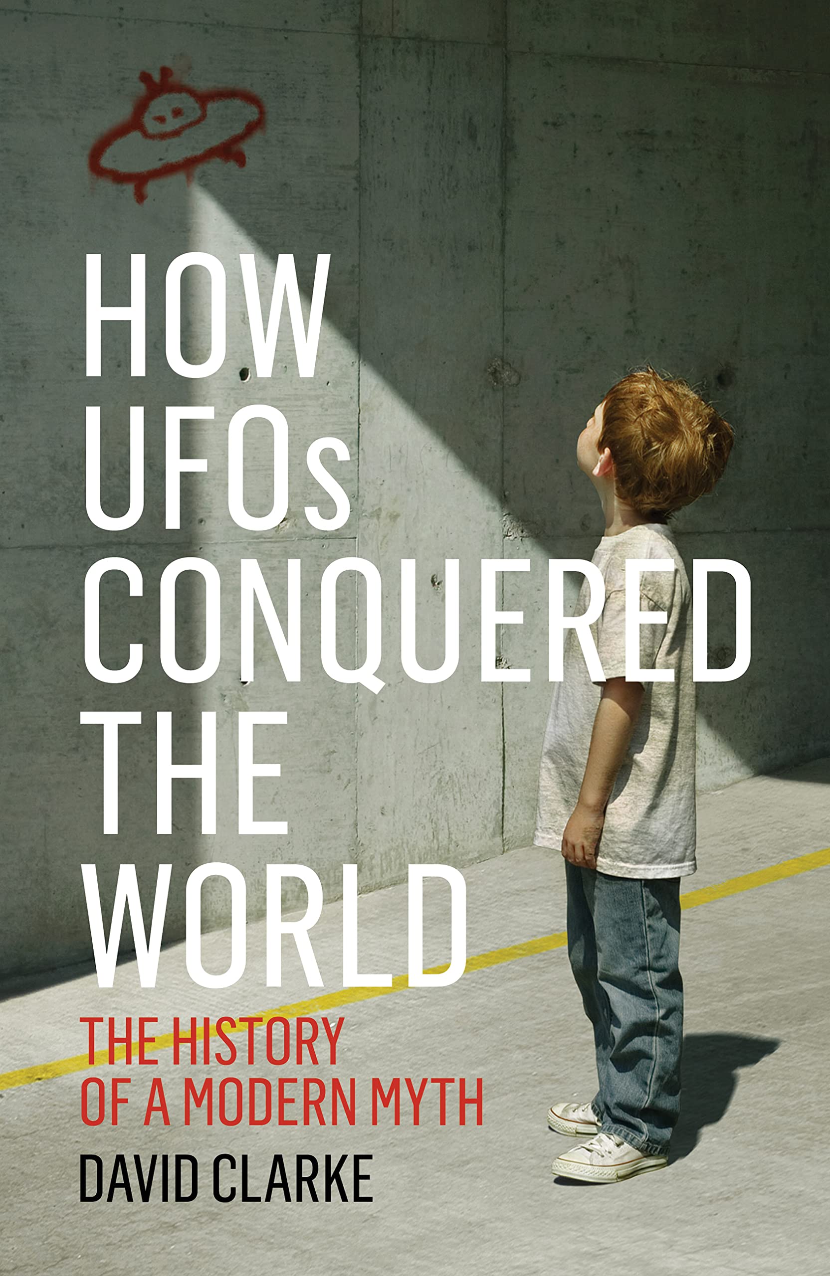How UFOs Conquered the World: The History of a Modern Myth Business & Technology