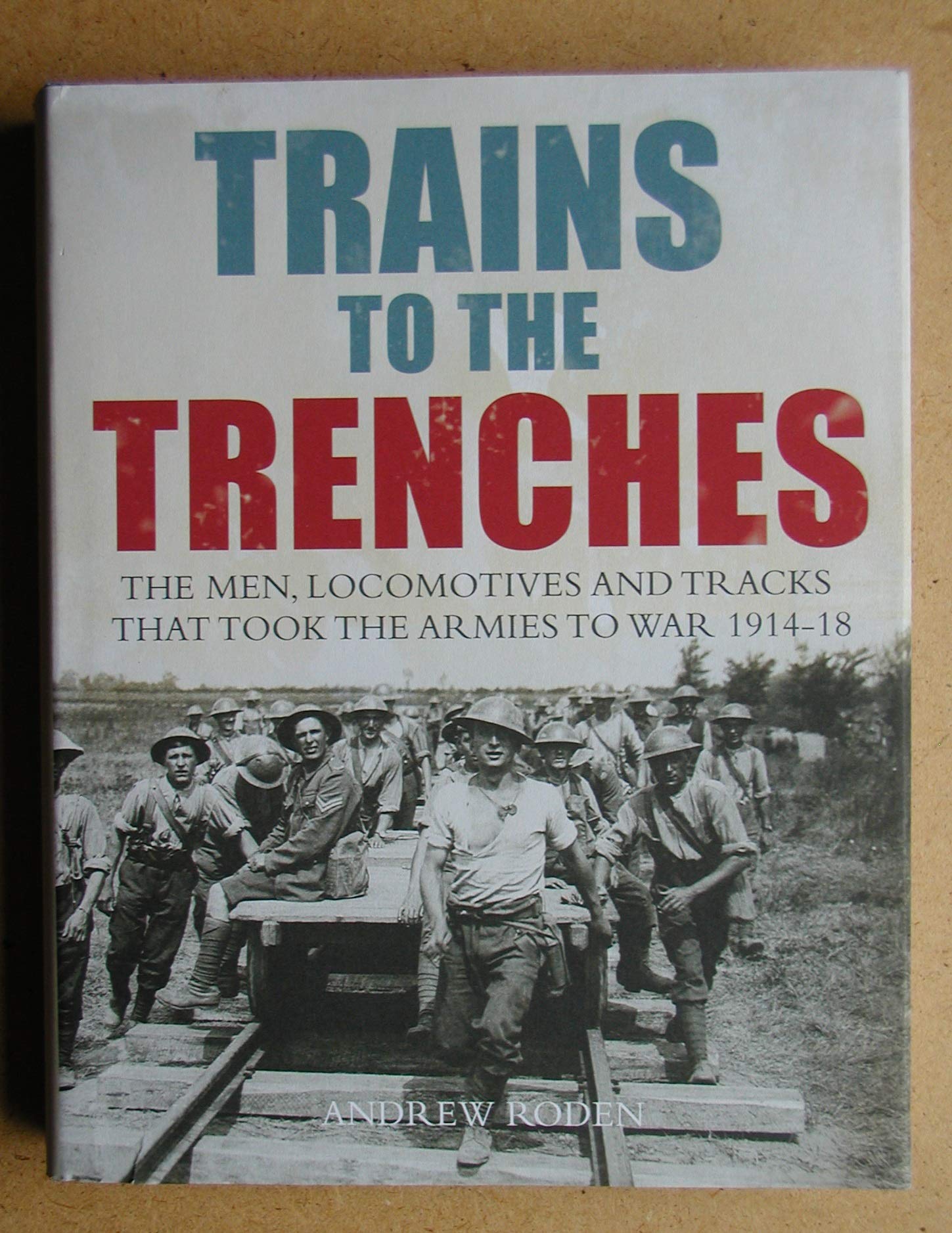 Trains to the Trenches: The Men, Locomotives and Tracks That Took the Armies to War 1914-18 Film, Art & Culture