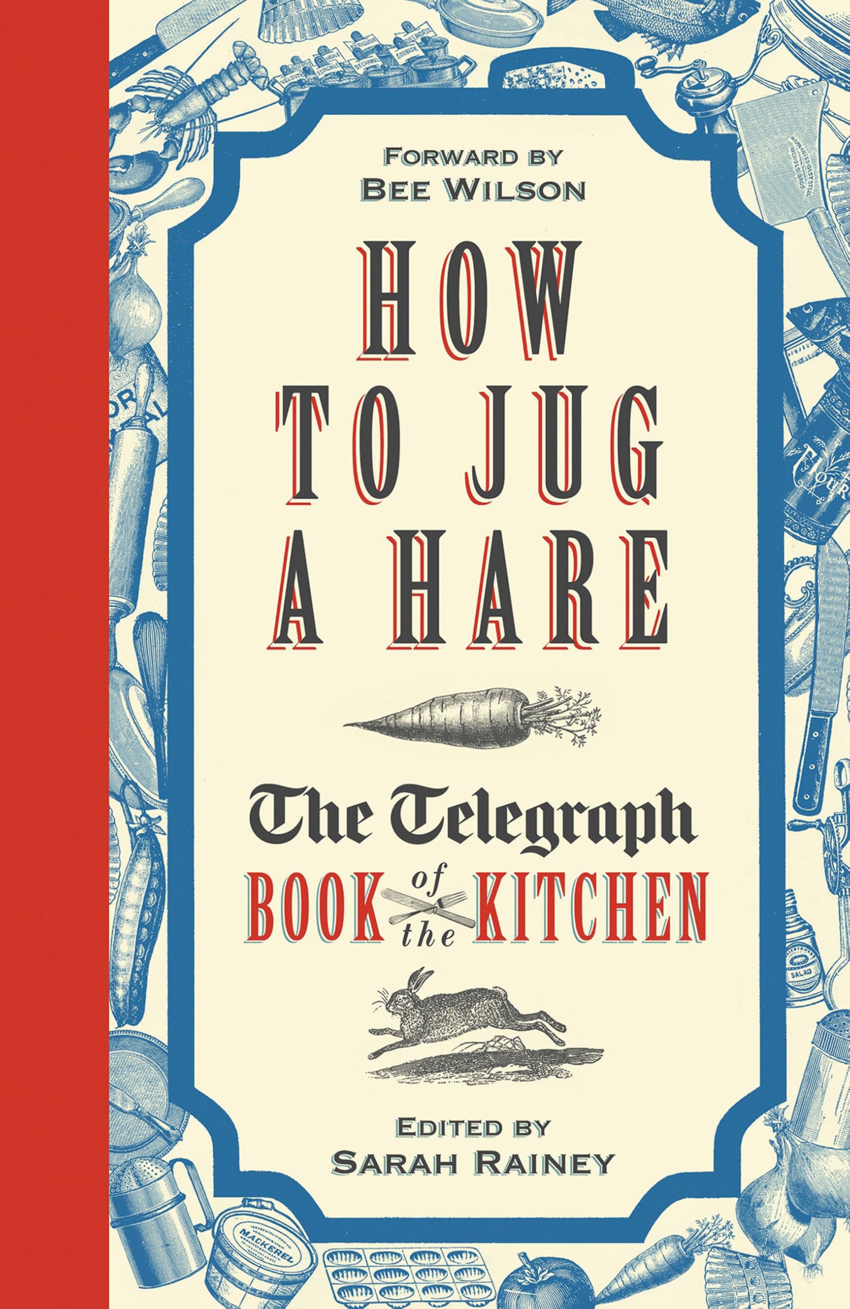 How to Jug a Hare: The Telegraph Book of the Kitchen Essays & Short Stories