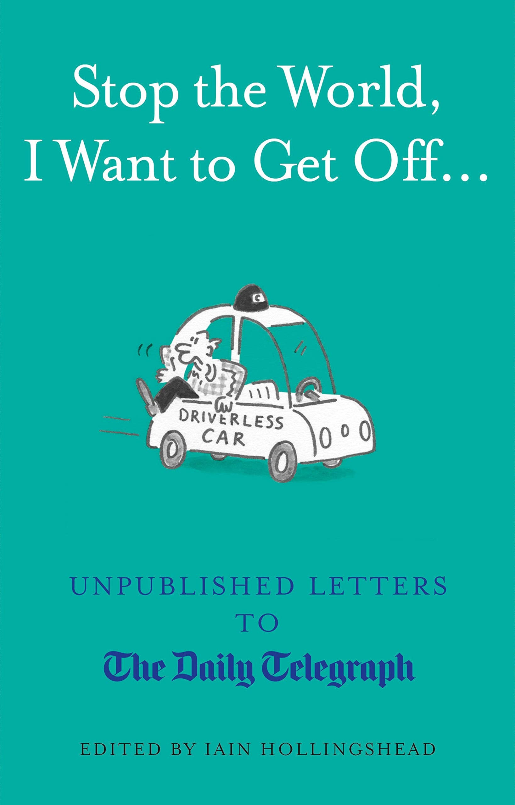 Stop the World, I Want to Get Off...: Unpublished Letters to the Telegraph (Daily Telegraph Letters) Essays & Short Stories