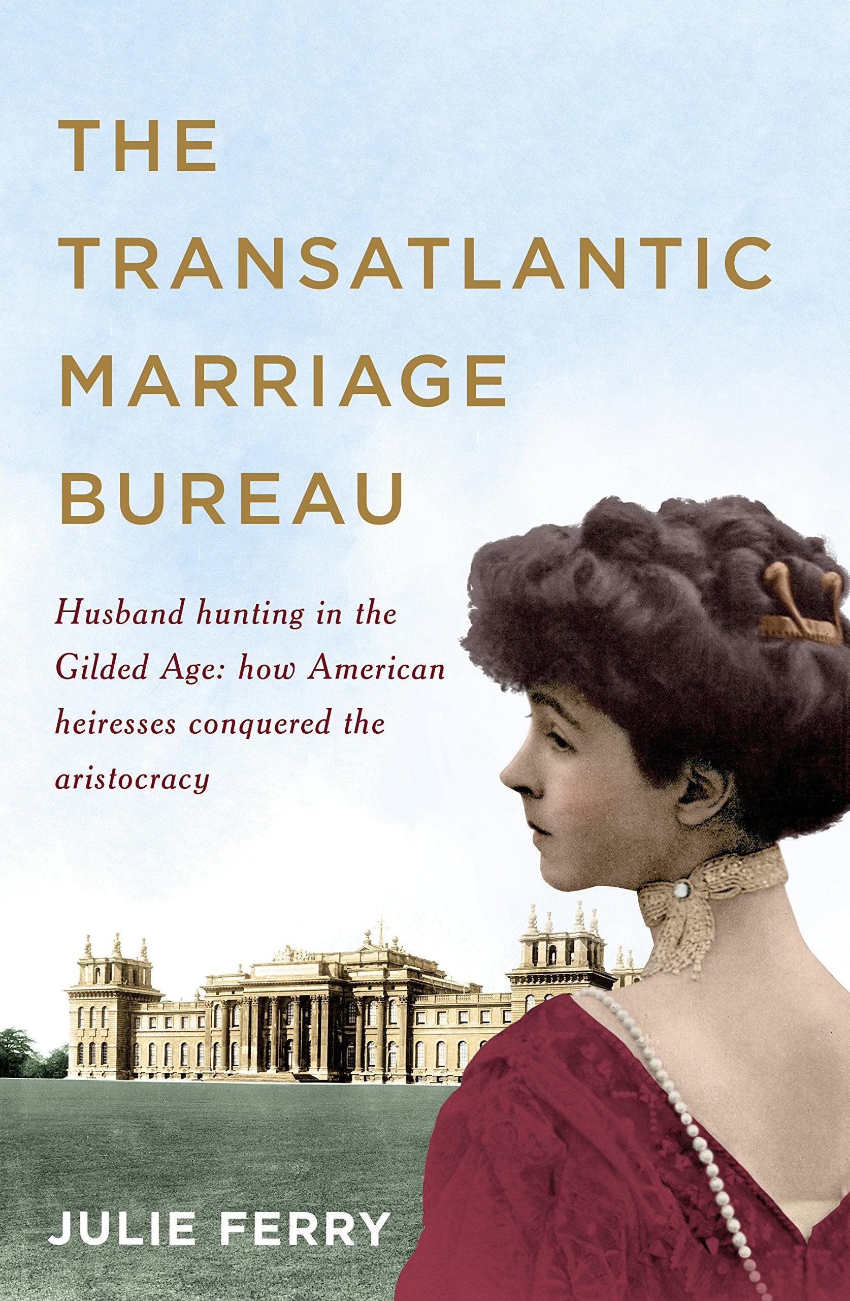 The Transatlantic Marriage Bureau: Husband Hunting in the Gilded Age: How American Heiresses Conquered the Aristocracy Film, Art & Culture
