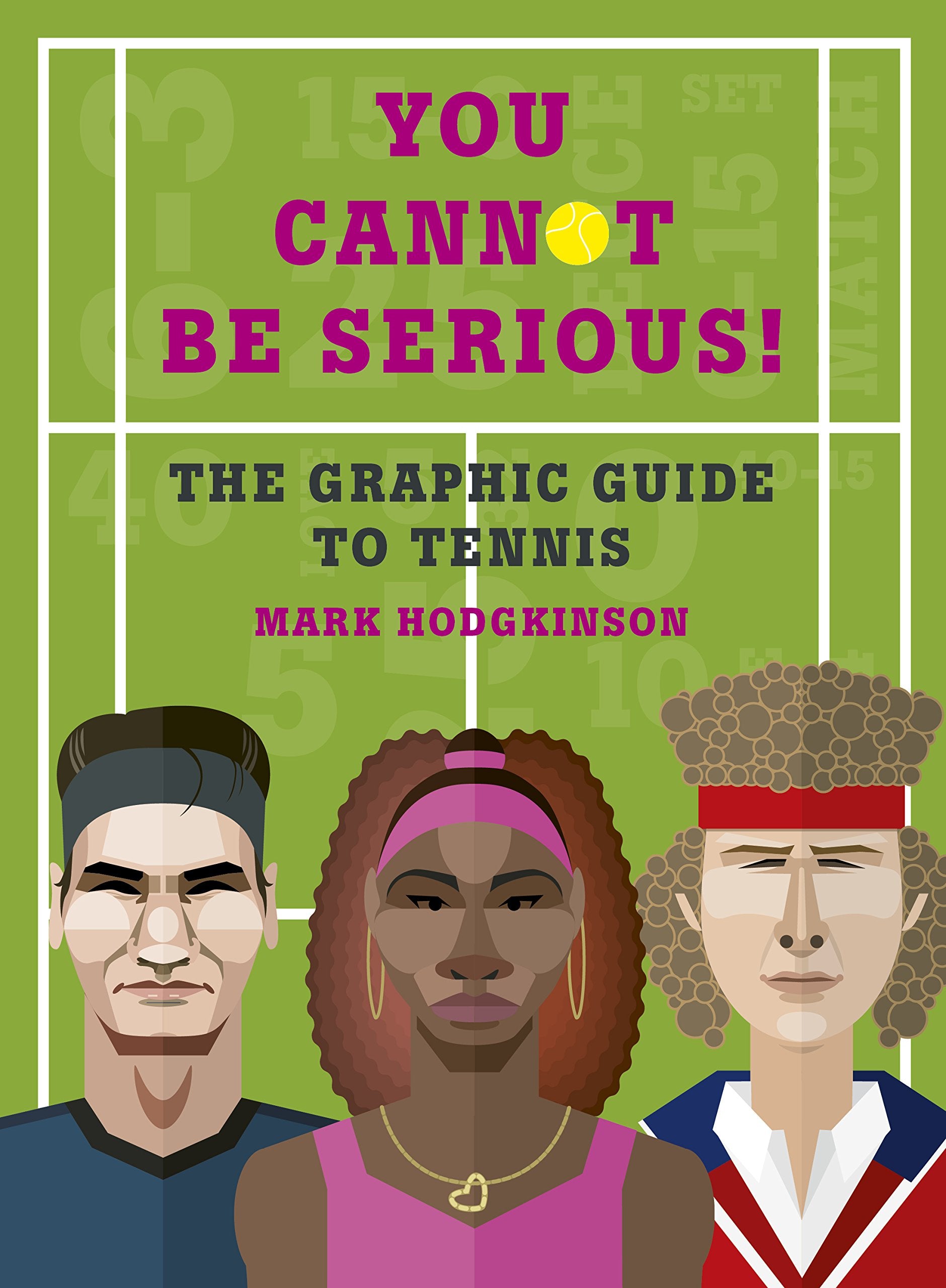 You Cannot Be Serious! the Graphic Guide to Tennis: Grand Slams, Players and Fans, and All the Tennis Trivia Possible Sports