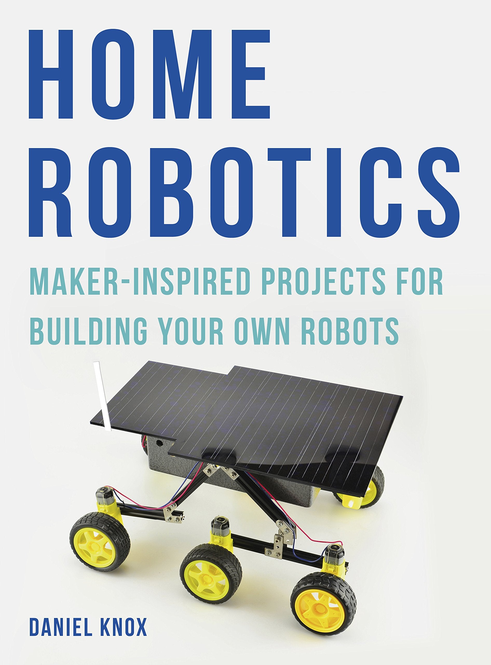 Product Image: Home Robotics: Maker-Inspired Projects For Building Your Own Robots