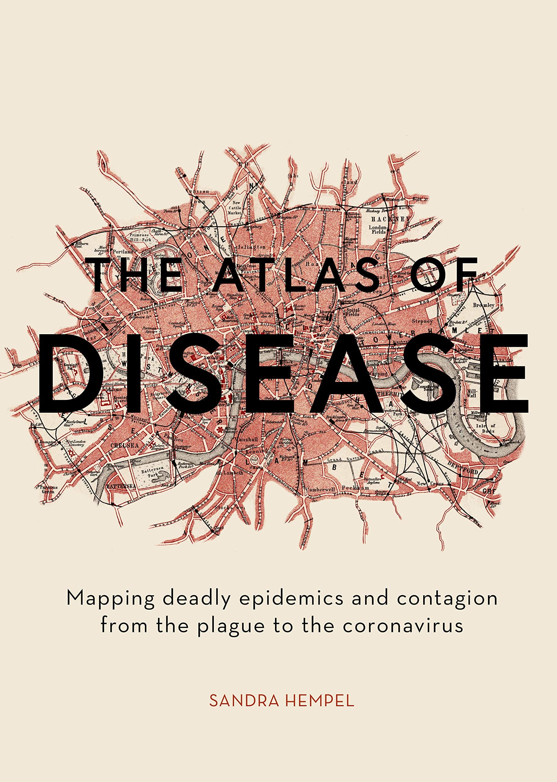 The Atlas of Disease: Mapping Deadly Epidemics and Contagion from the Plague to the Zika Virus Medicine