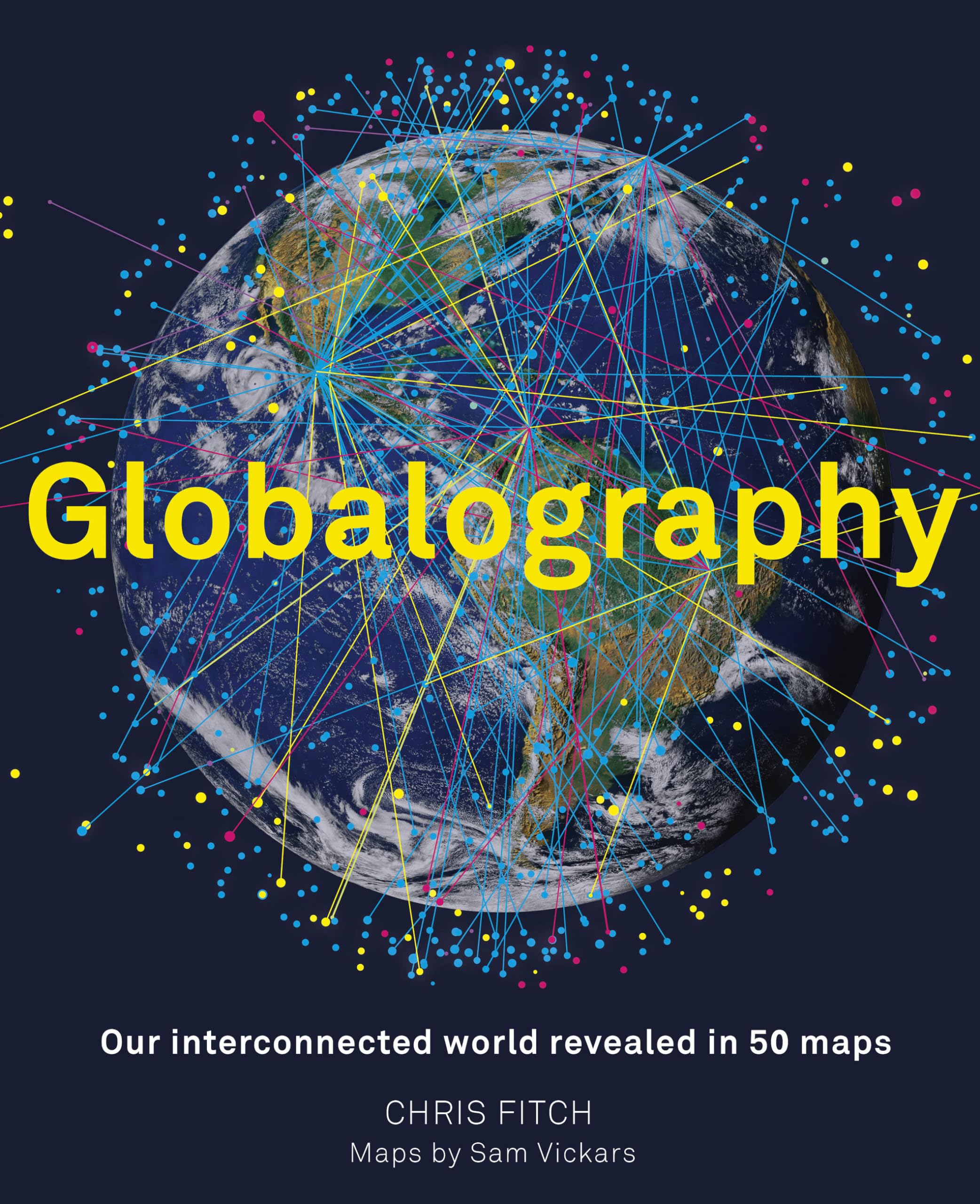 Globalography: Our Interconnected World Revealed in 50 Maps Social Sciences