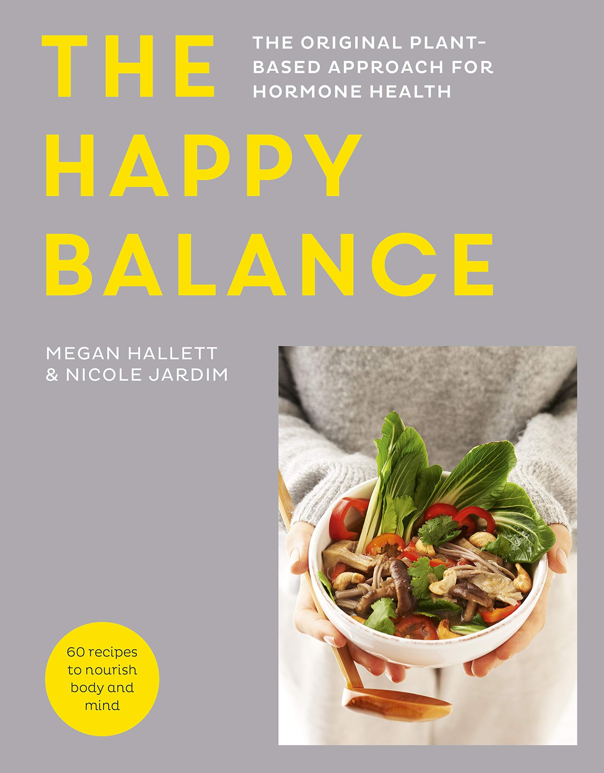 The Happy Balance: The original plant-based approach for hormone health - 60 recipes to nourish body and mind Leisure, Home & Garden