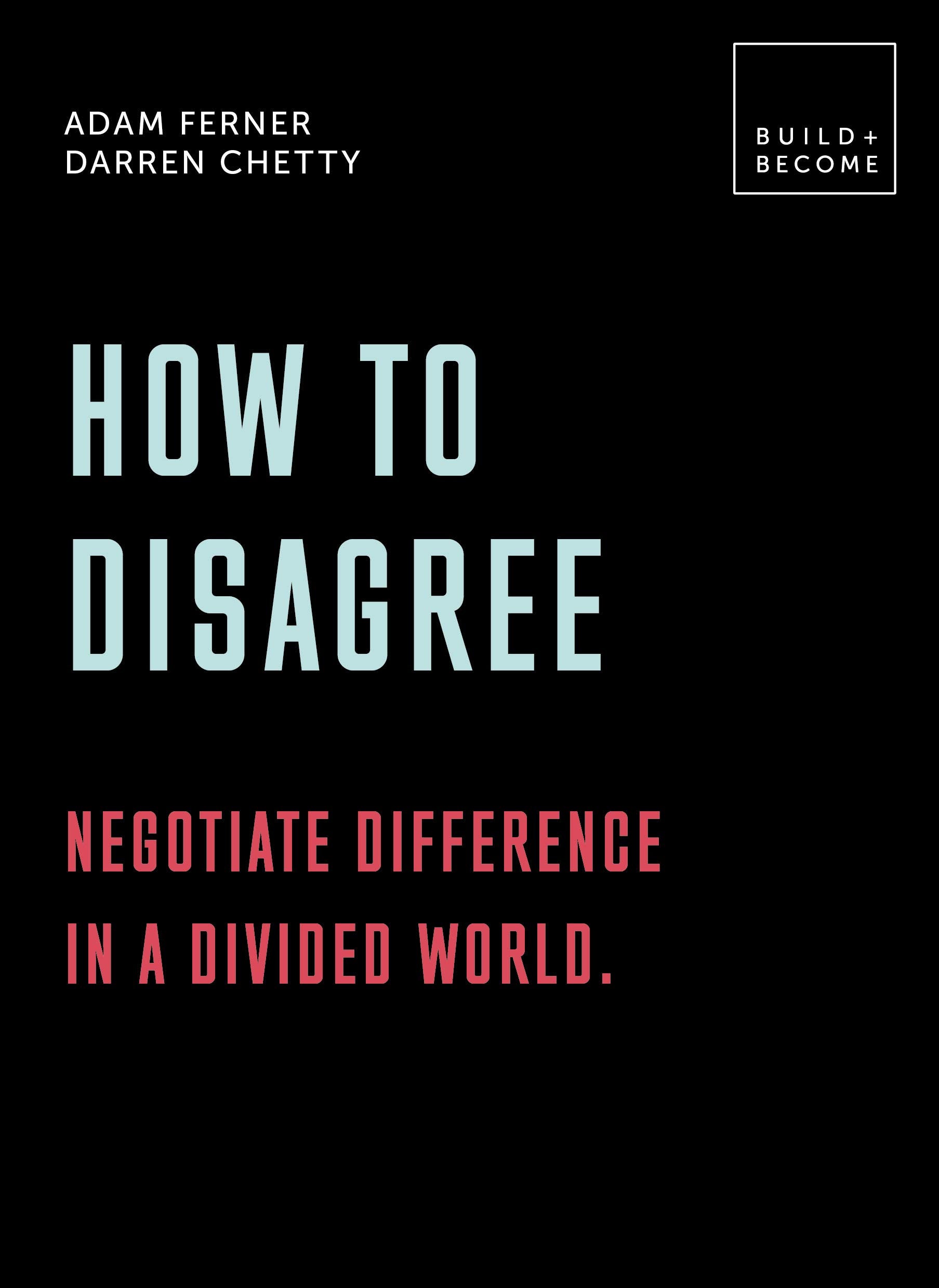How to Disagree: Negotiate difference in a divided world.: 20 thought-provoking lessons (BUILD+BECOME) Philosophy