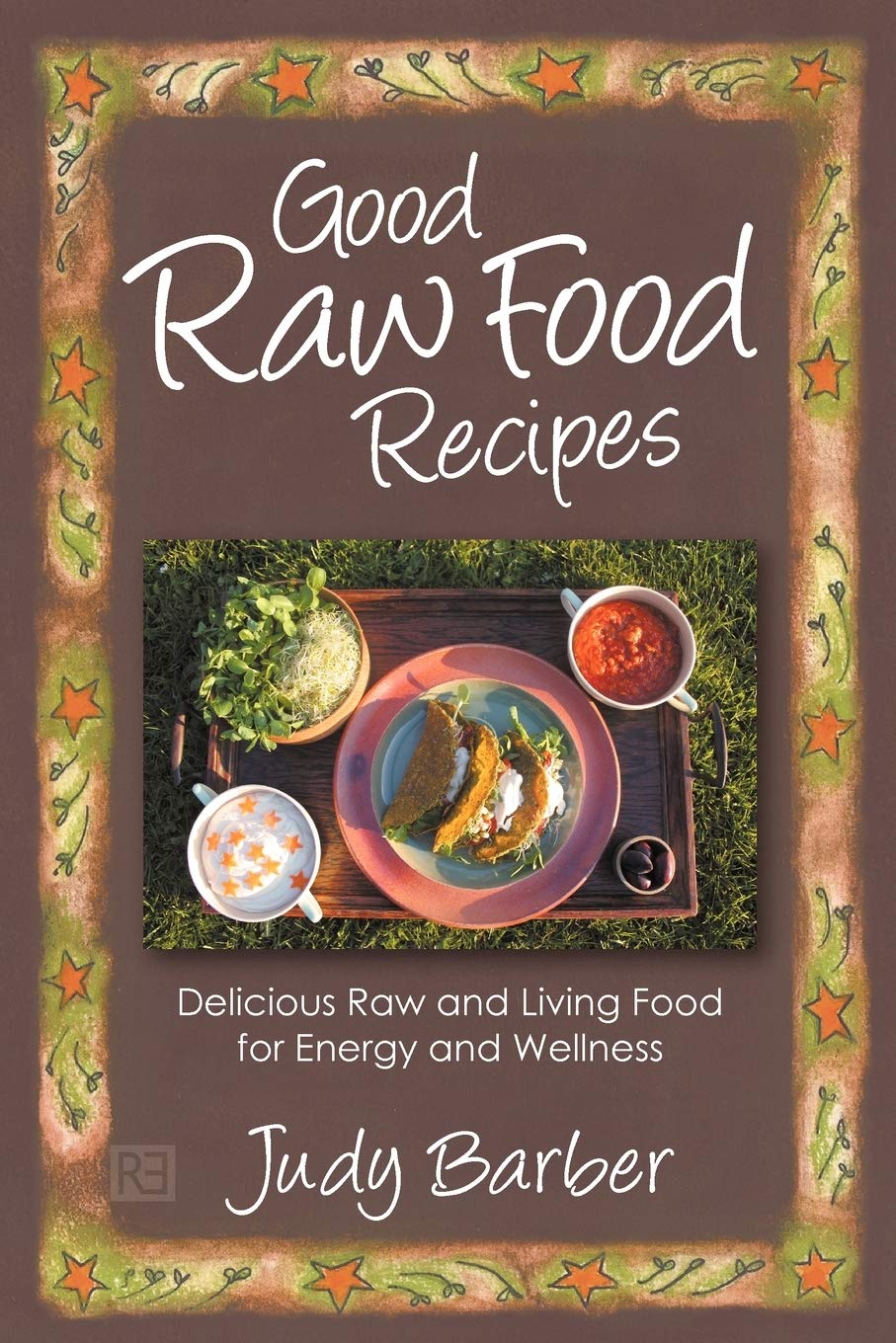 Good Raw Food Recipes: Delicious Raw and Living Food for Energy and Wellness book