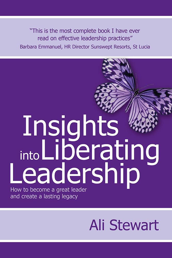Insights Into Liberating Leadership: How To Become A Great Leader And Create A Lasting Legacy Business, Finance & Career
