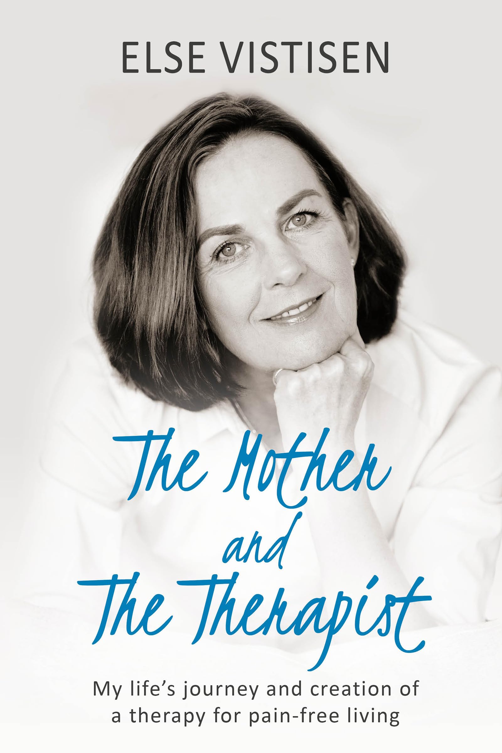 The Mother and The Therapist: My life's journey and creation of a therapy for pain-free living Medicine