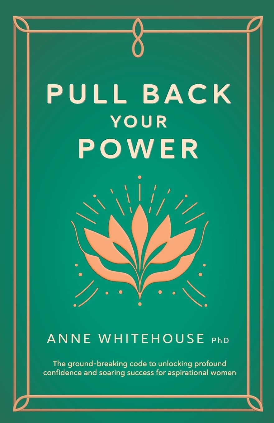 Pull Back Your Power: The ground-breaking code to unlocking profound confidence and soaring success for aspirational women Books
